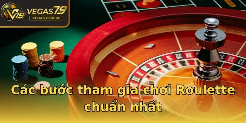 Các bước tham gia chơi Roulette chuẩn nhất