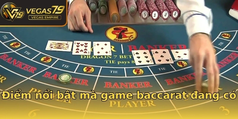 Điểm nổi bật mà game baccarat đang có