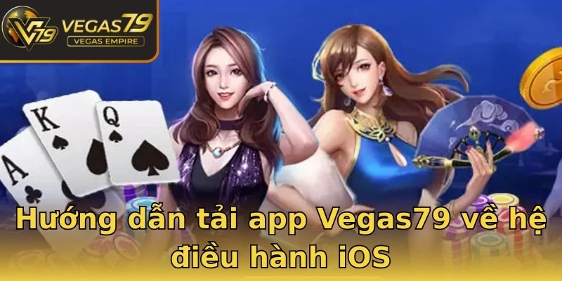 Hướng dẫn tải app Vegas79 về hệ điều hành iOS
