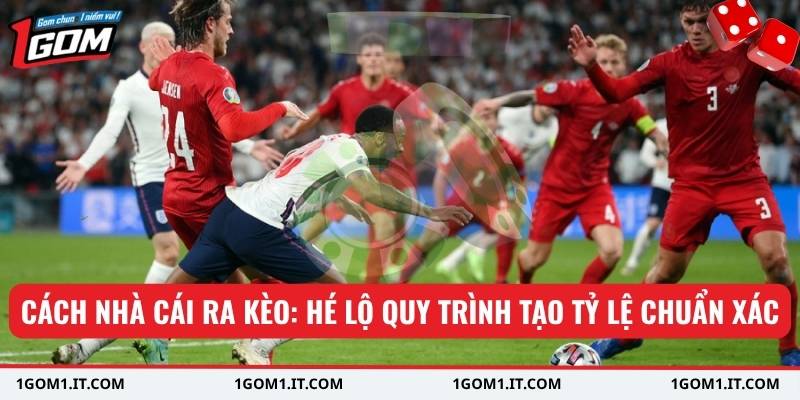 Cách nhà cái ra kèo: hé lộ quy trình tạo tỷ lệ chuẩn xác