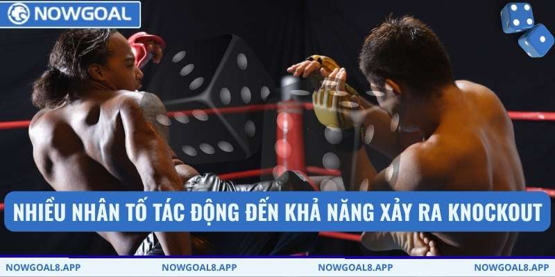 Nhiều nhân tố tác động đến khả năng xảy ra knockout